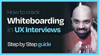 How to tackle Whiteboarding challenge in UX interviews?