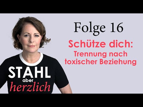 Stahl aber herzlich | Folge 16: Trennung nach toxischer Beziehung: Schütze Dich und euer Kind