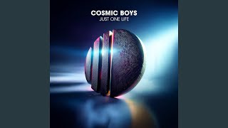 Just One Life - Cosmic Boys