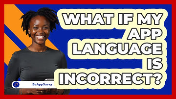 What If My App Language Is Incorrect?