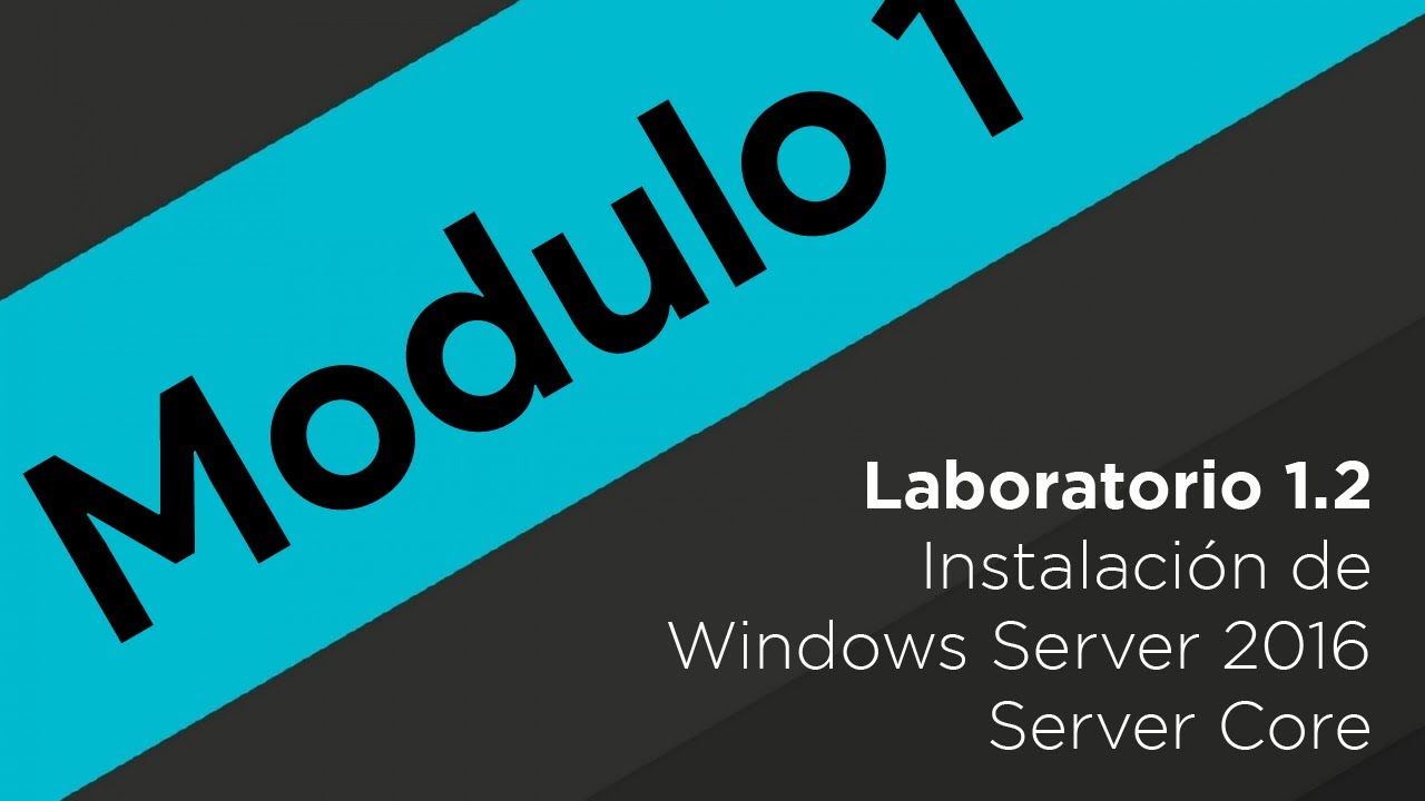 Lab 1.2 Modulo 1 - SO2 - Instalación de Windows Server 2016 Server Core ...