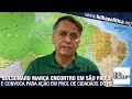 Bolsonaro marca encontro com paulistas e convoca para mobilização em prol das vítimas do RS