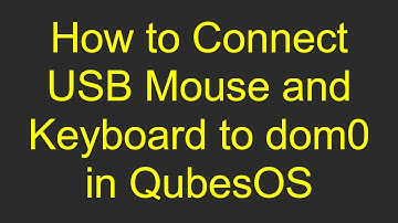 How to Connect USB Mouse and Keyboard to dom0 in QubesOS