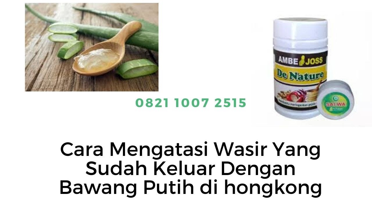cara mengatasi wasir yang sudah keluar dengan bawang putih di hongkong
