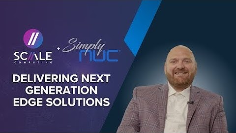 Scale Computing and Simply NUC: Delivering Next Generation Edge Solutions
