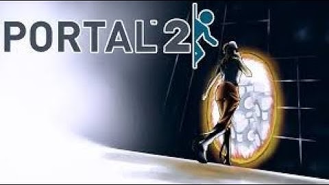 portal 2, but my upload schedule is trash