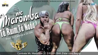 MC Maromba - Ta ruim, ta nada (DJ's Cassula e DN) (Lançamento 2016)