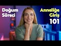 Doğum Süreci | Anneliğe Giriş 101