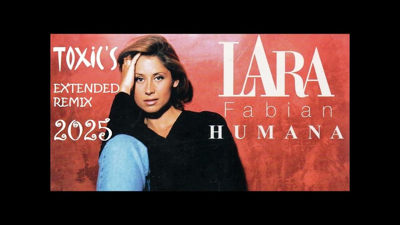 Humana Lara Fabian Le Roi Lion LARA FABIAN - HUMANA (TOXIC'S EXTENDED REMIX 2025) - YouTube