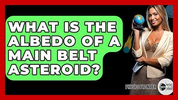 What Is The Albedo Of A Main Belt Asteroid? - Physics Frontier