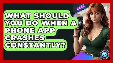 What Should You Do When A Phone App Crashes Constantly? - Phone Fix and Features