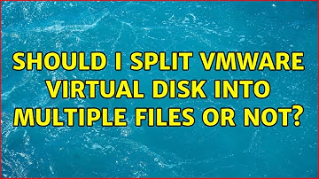 Should I split VMware virtual disk into multiple files or not? (3 Solutions!!)