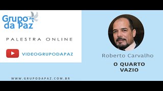 Um Quarto Vazio - Roberto de Carvalho - Palestra espírita