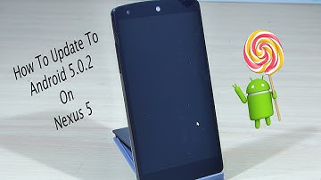 How To Update To Android 5.0.2 On Nexus 5