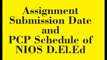 Date of submission of assignment & PCP schedule of NIOS D.El.Ed