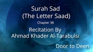 Surah Sad (The Letter Saad) Ahmad Khader Al-Tarabulsi  Quran Recitation