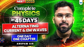 🔥 Complete Physics in 45 Days: Alternating Current & EM Waves ⚡| One Day, One Chapter 📘 | NEET 2025