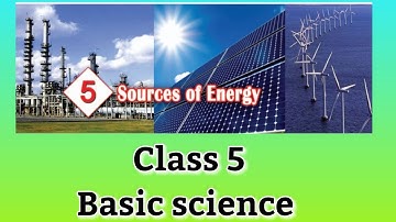 Class 5 /Basic Science /Chapter 5/ Sources of Energy / അടിസ്ഥാനശാസ്ത്രം/ ഊർജത്തിന്റെ ഉറവകൾ.