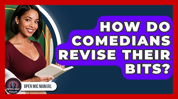 How Do Comedians Revise Their Bits? - Open Mic Manual