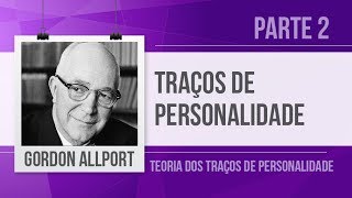 GORDON ALLPORT (2) - TRAÇOS DE PERSONALIDADE | TEORIA DOS TRAÇOS DE PERSONALIDADE