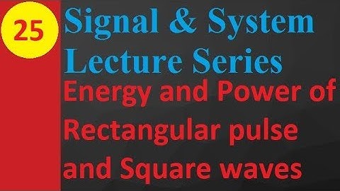 Energy and Power of Rectangular Pulse and Square Waves in Signal & Systems