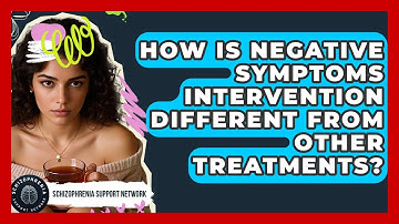 How Is Negative Symptoms Intervention Different From Other Treatments?