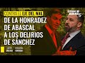 De la honradez de Abascal a los delirios de Sánchez; con Jorge Mestre y Hermann Tertsch