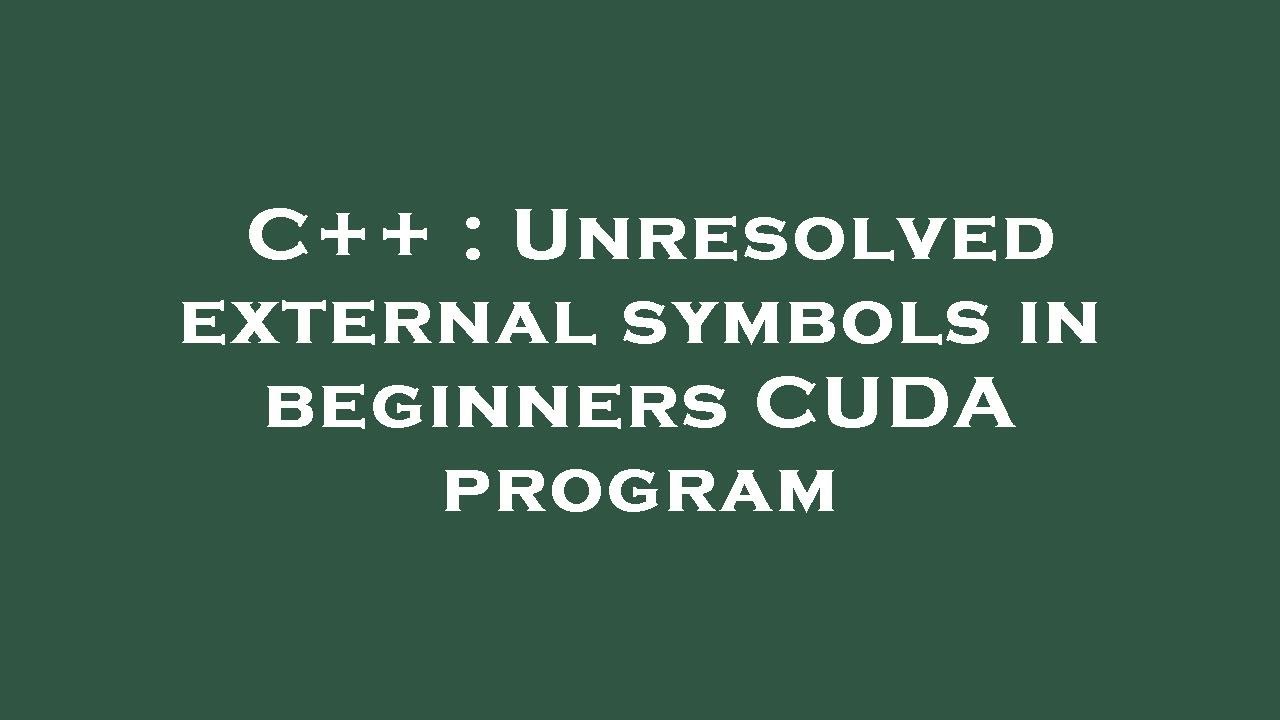C++ : Unresolved external symbols in beginners CUDA program - YouTube