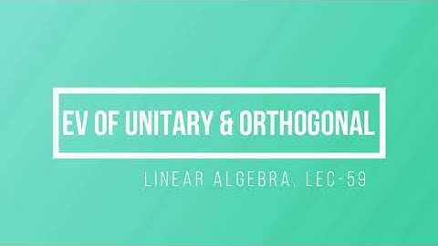 Lec - 59 Eigenvalue of Unitary & Orthogonal Matrix | CSIR UGC NET Math | IIT JAM | GATE MA | DU B Sc