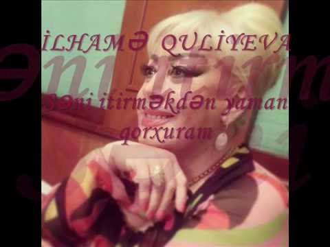 İlhamə Quliyeva - Səni itirməkdən yaman qorxuram