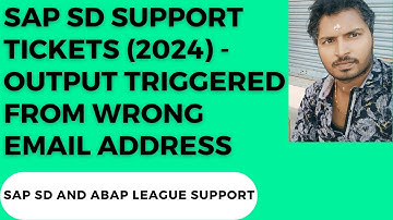 SAP SD Support tickets (2024) - output triggered from wrong email address
