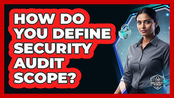 How Do You Define Security Audit Scope?