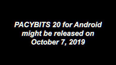 PACYBITS 20 ANDROID OFFICIAL RELEASE DATE! *CONFIRMED DATE*