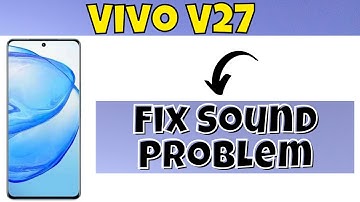 Vivo V27 How to Fix Sound Problem