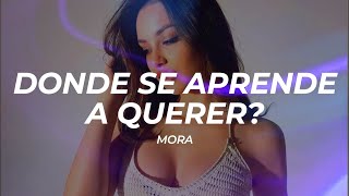 Mora - DONDE SE APRENDE A QUERER? (Letra/Lyrics)