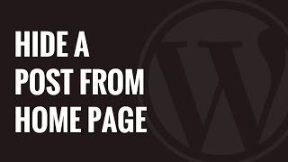 How to Hide a Post From Home Page in WordPress