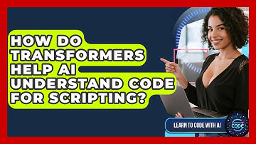 How Do Transformers Help AI Understand Code For Scripting? - Learning To Code With AI