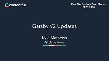 Gatsby V2 Updates by Kyle Matthews