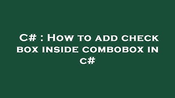 C# : How to add check box inside combobox in c#