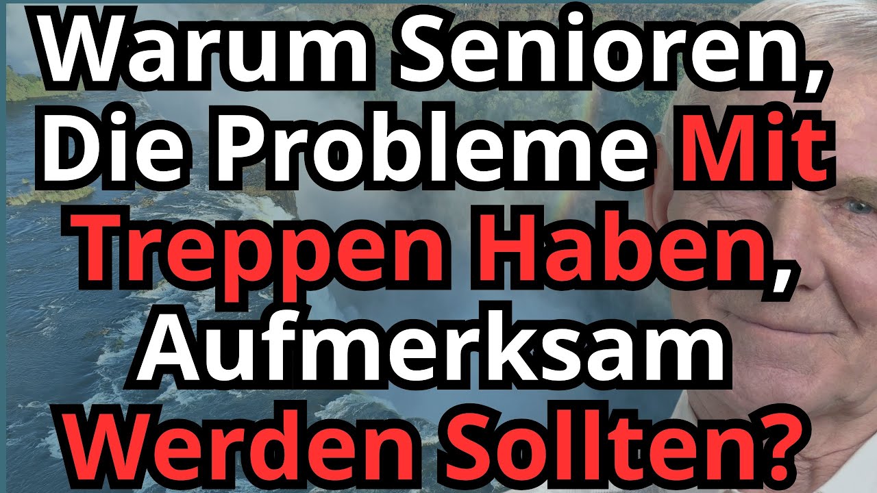 Warum senioren die probleme mit treppen haben aufmerksam werden sollten?