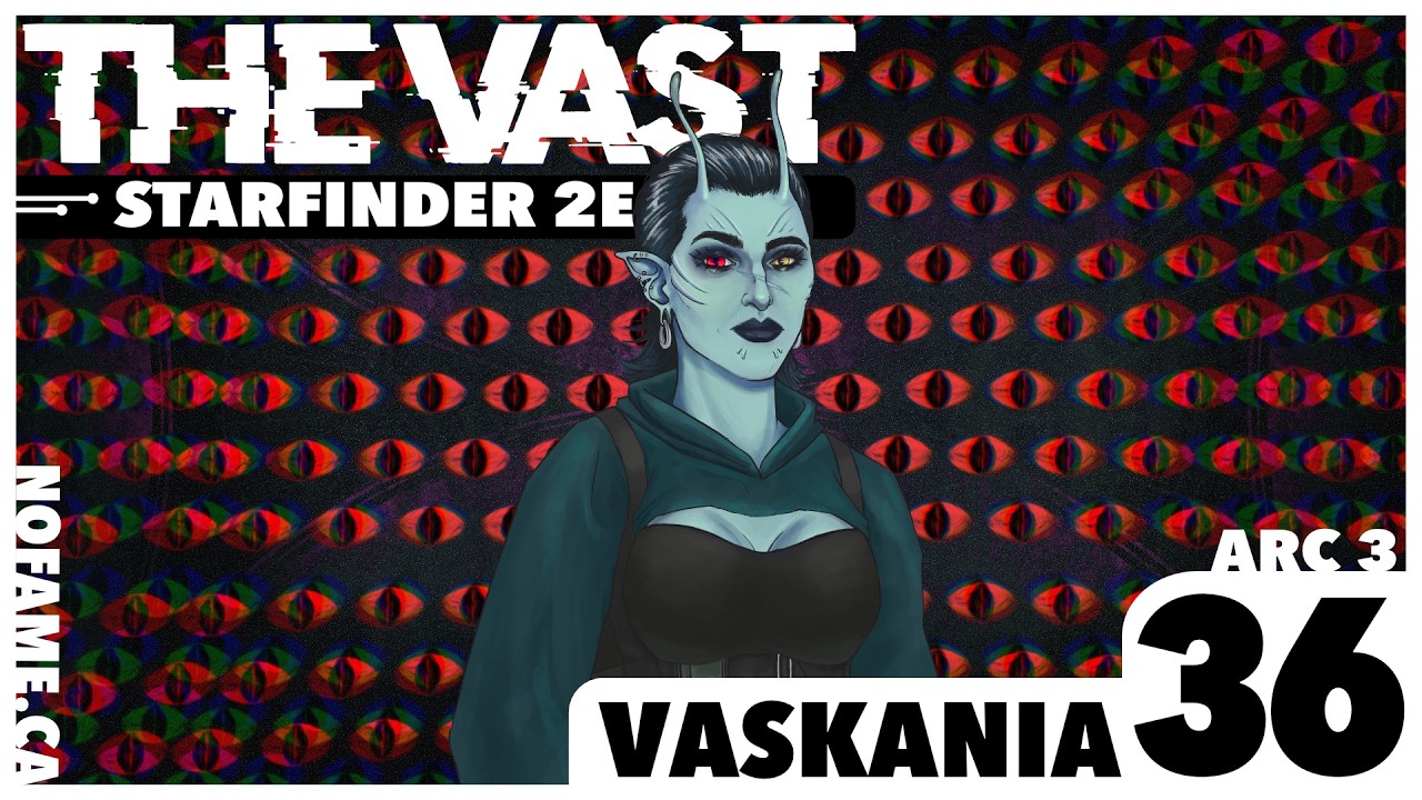 Vaskania - The Vast - Arc III Episode 36 - A Starfinder 2e Actual Play Campaign