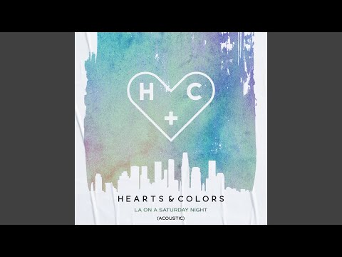 LA On A Saturday Night - Hearts & Colors