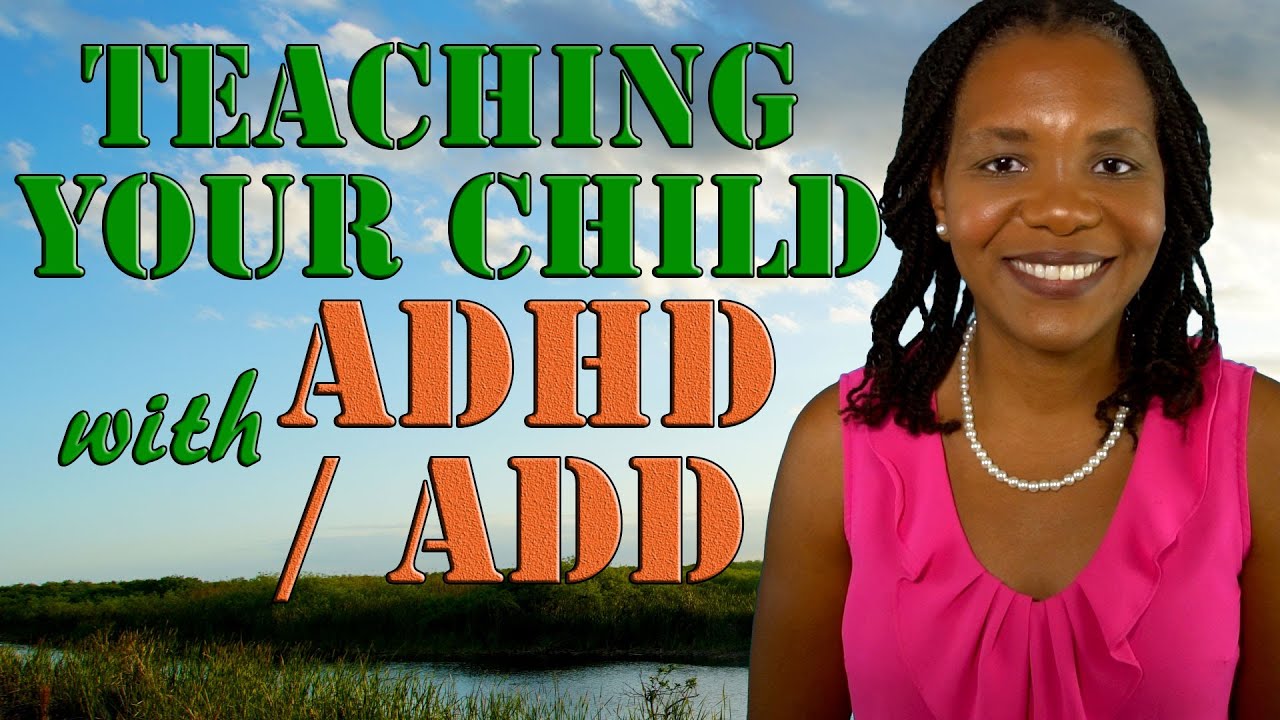 Five (5) Tips For Teaching Your Child With ADD/ ADHD ...