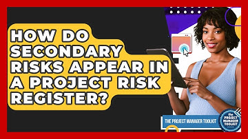 How Do Secondary Risks Appear In A Project Risk Register? - The Project Manager Toolkit