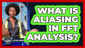 What Is Aliasing In FFT Analysis? - Electrical Engineering Essentials