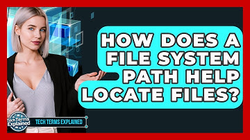 How Does A File System Path Help Locate Files? - Tech Terms Explained