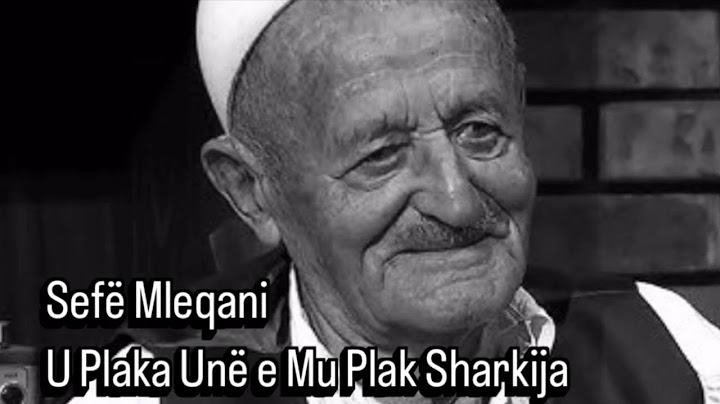 Sefë Mleqani - U Plaka Unë e Mu Plak Sharkija