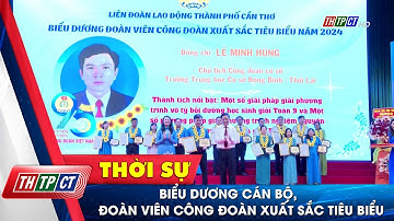 Biểu dương cán bộ, đoàn viên công đoàn xuất sắc tiêu biểu | Cần Thơ TV