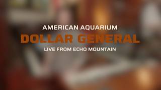 American Aquarium - "Dollar General" (Live from Echo Mountain)
