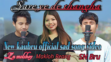 SARE YE DE  THANGHA|| New kaubru official sad song Video 2024/ Makloh Reang Ft Zn molshoy, Sn bru